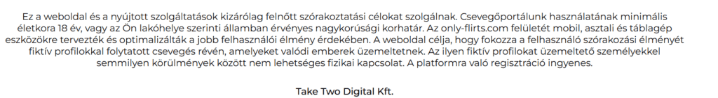 Only-flirts.com vélemények: Csillogó pénznyelő, ami csúnyán palira vesz Ha figyelmesen elolvasod ezt a szöveget, láthatod, hogy beismerik: vannak hamis profilok, akikkel még csak találkozni sem lehet!